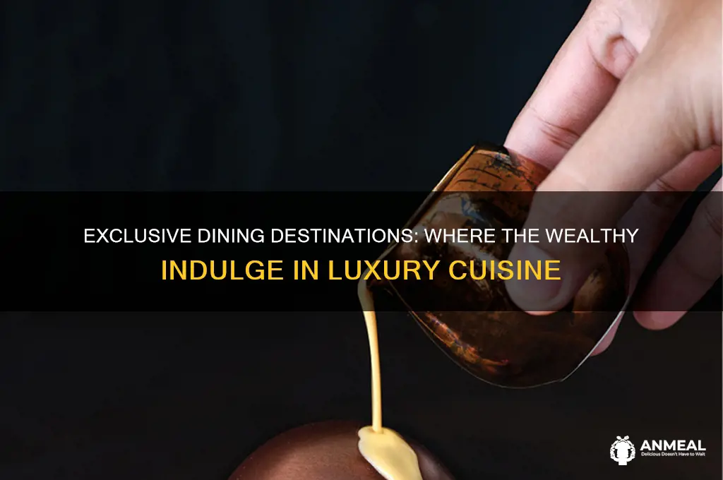 where do rich people go for dinner