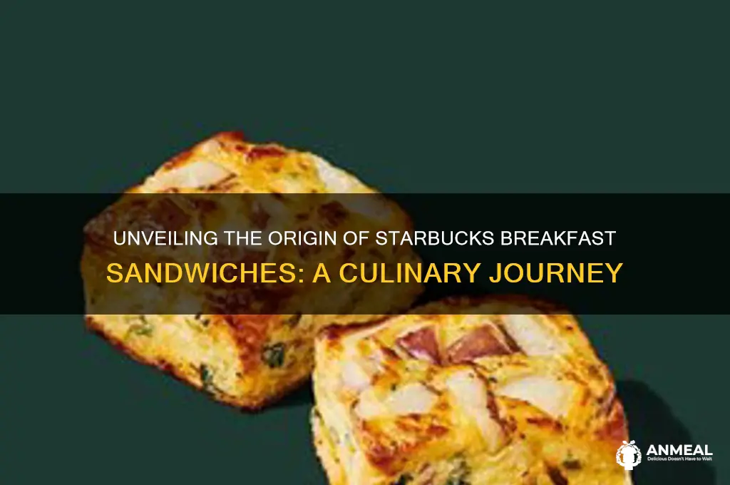 where do starbucks breakfast sandwiches come from