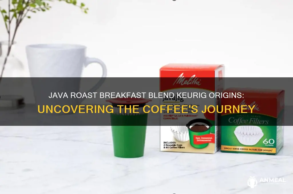 where does java roast breakfast blend keurig come from