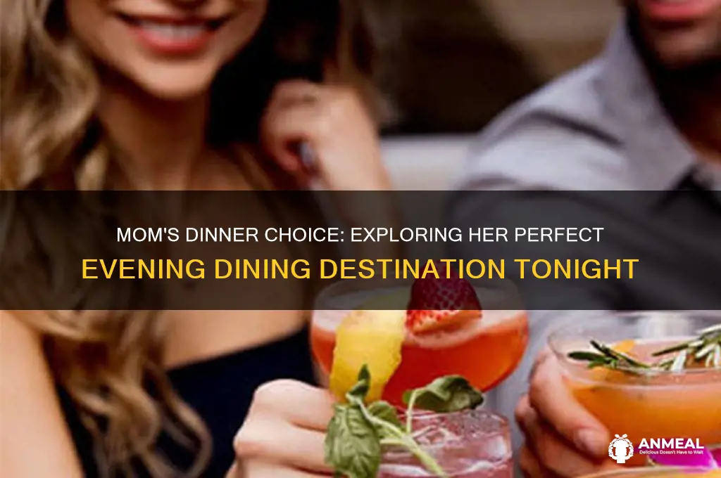 where does mom want to go for dinner tonight