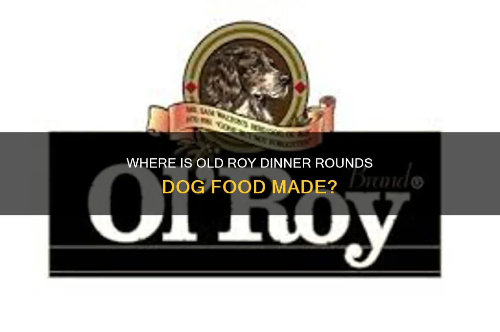 where is old roy dinner rounds dog food manufactured