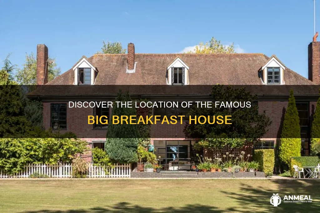 where is the big breakfast house