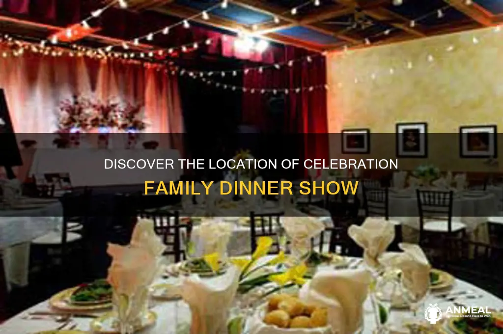 where is the celebration family dinner show located