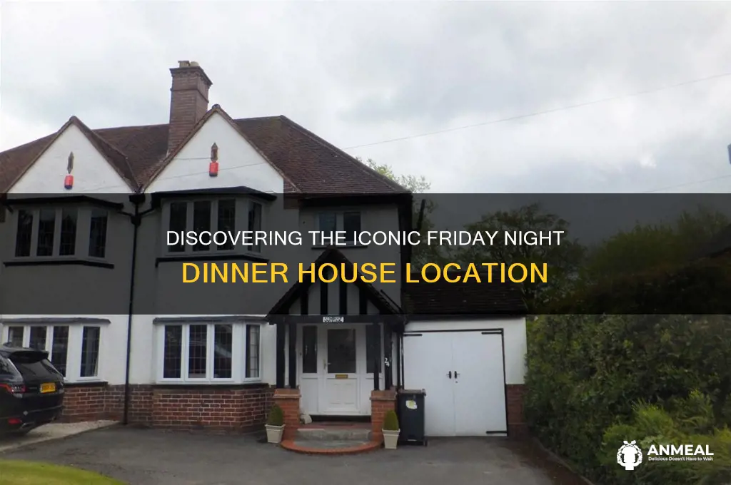 where is the friday night dinner house