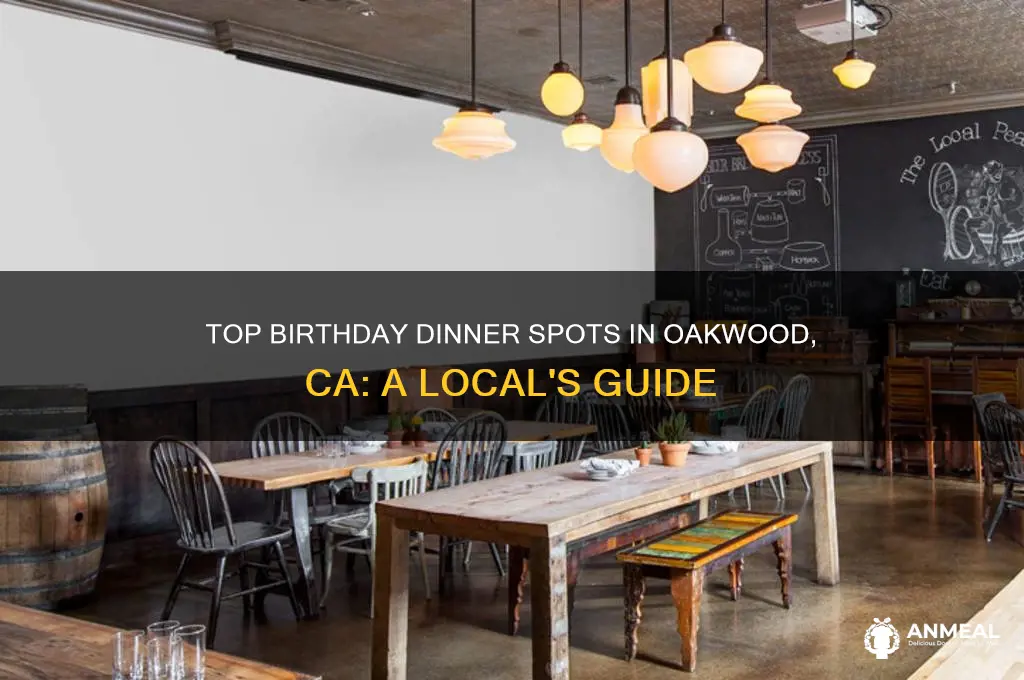where should i have my birthday dinner oakwood ca