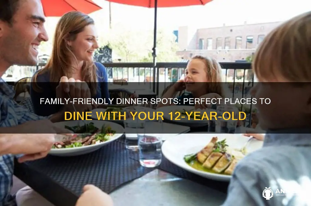 where should we take our 12 year old for dinner