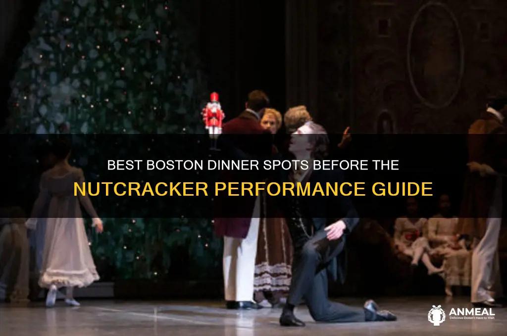 where to get dinner before the nutcracker boston