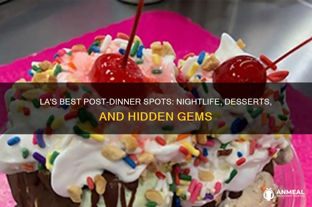 where to go after dinner in los angeles