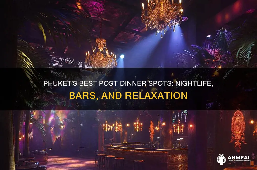 where to go after dinner in phuket