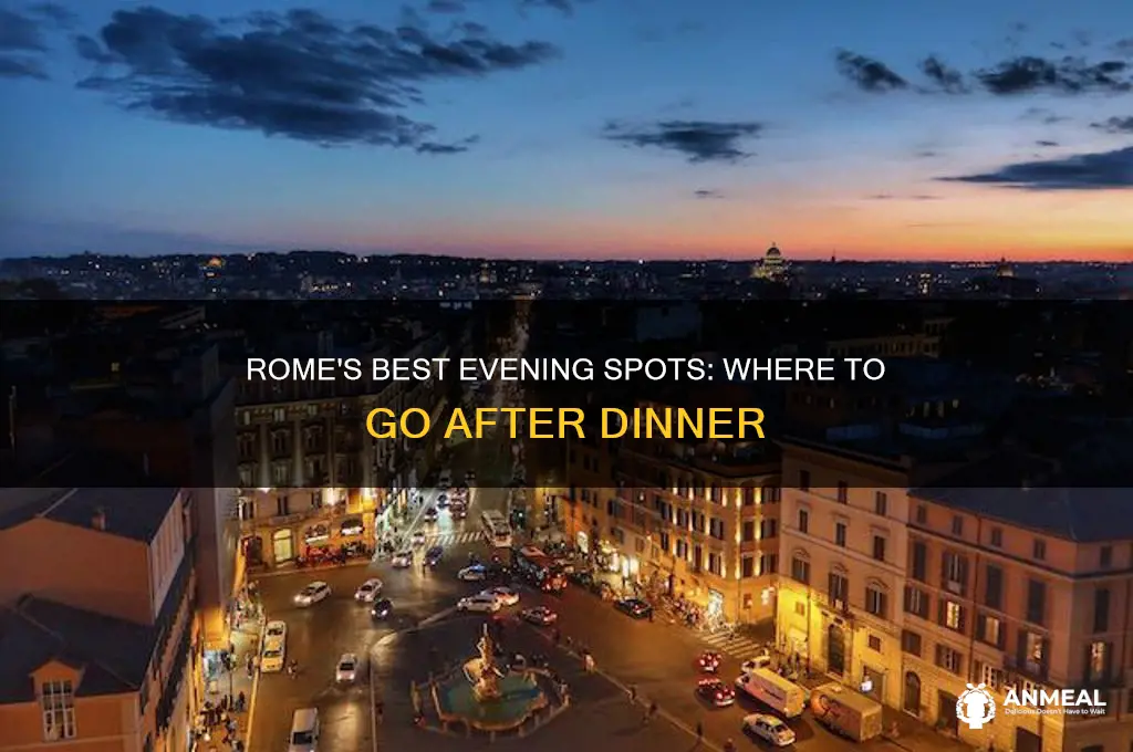 where to go after dinner in rome
