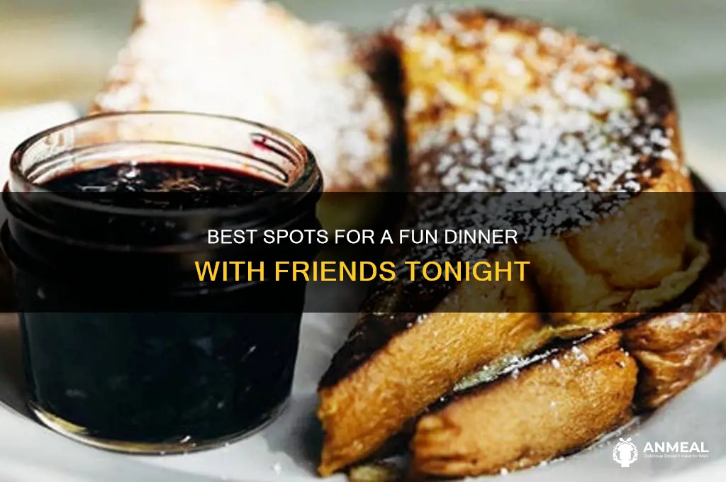 where to go for dinner with friends