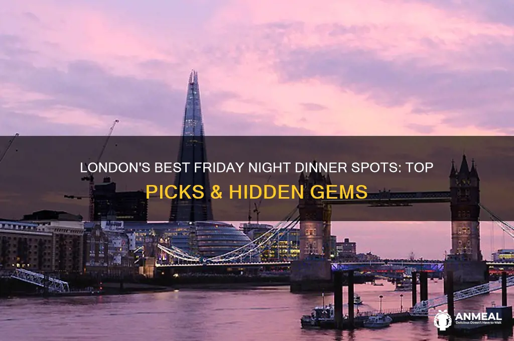 where to have dinner friday night london