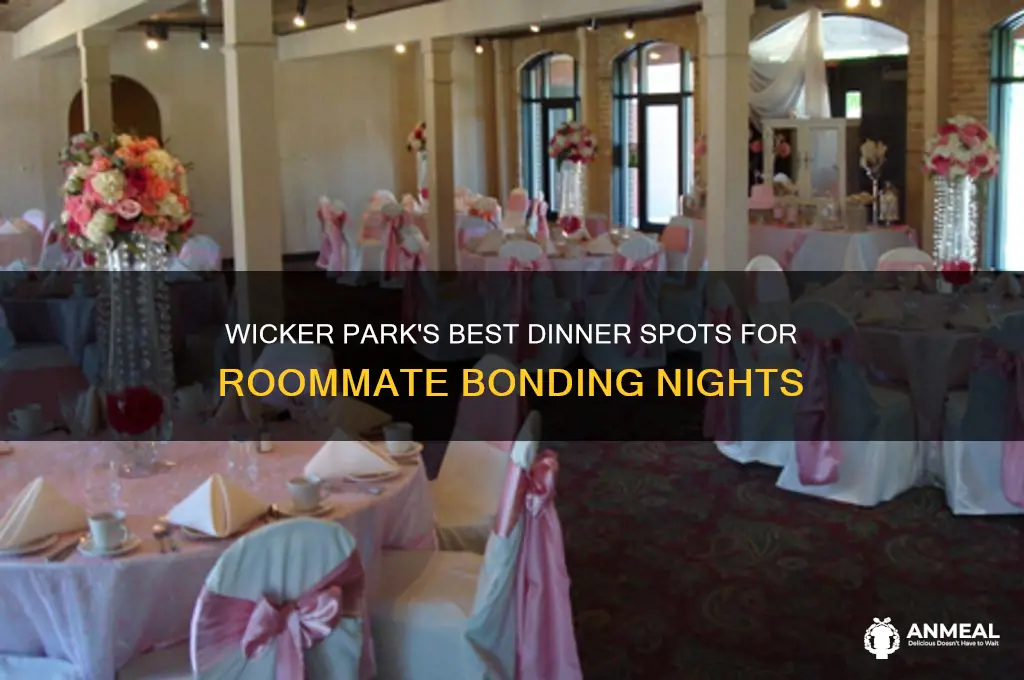 where to have dinner with your roommate in wicker park