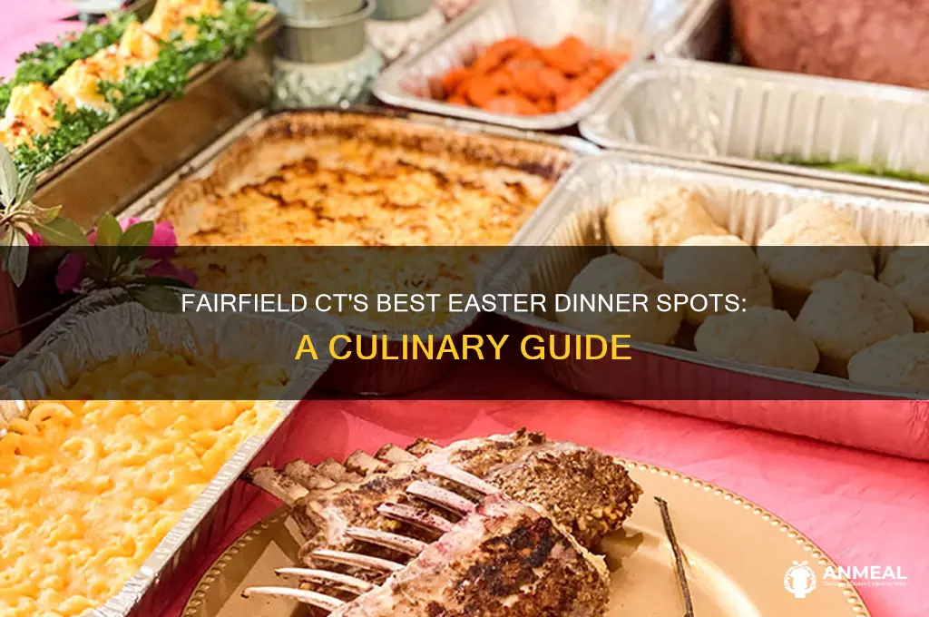 where to have easter dinner in fairfield ct