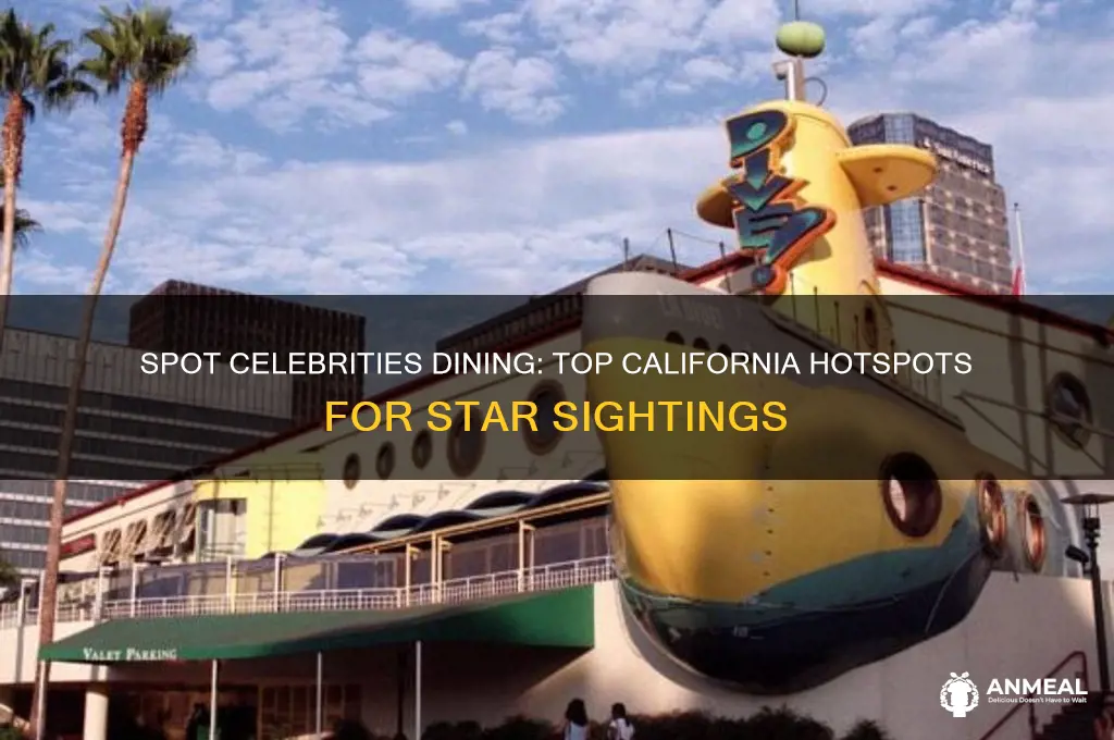 where to see celebrities at dinner in california
