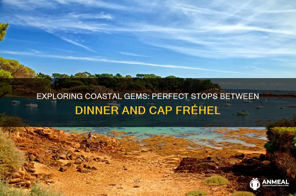 where to stop between dinner and cap frehel
