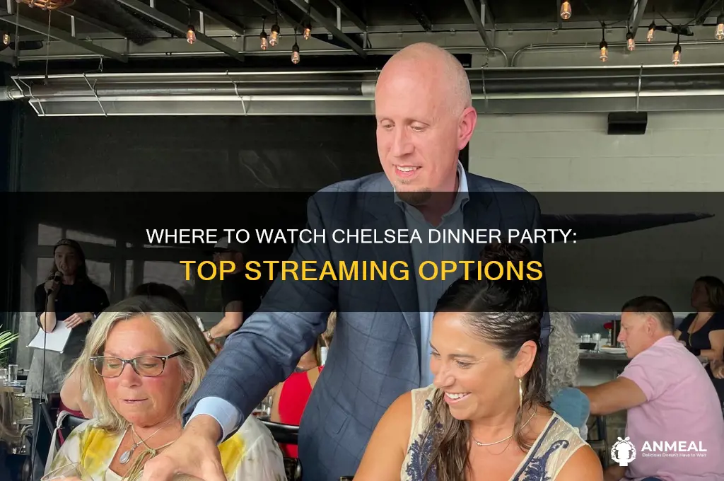 where to watch chelsea dinner party