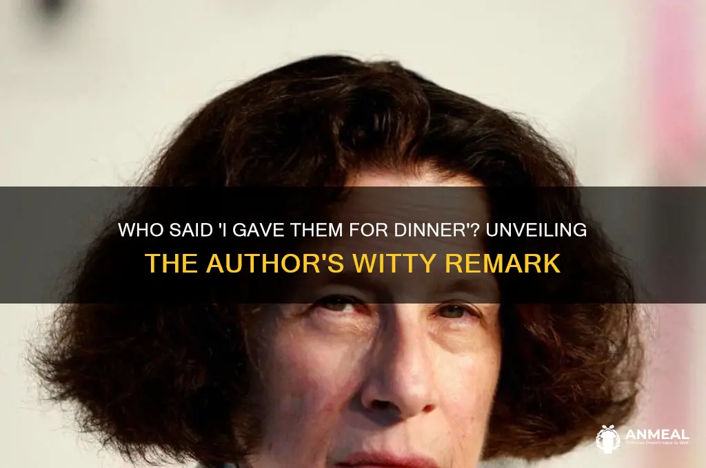 which author made the remark i gave them for dinner