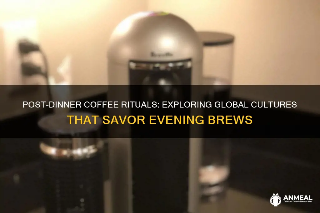 which cultures have coffee after dinner