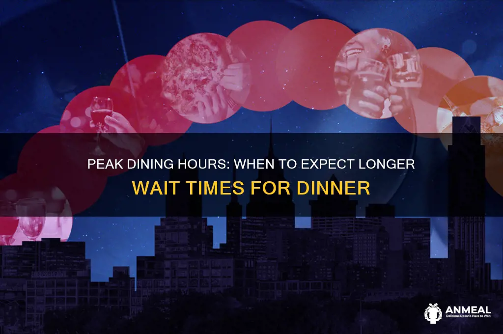 which dinner times have longer wait