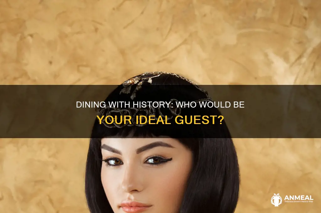 which historical figure would you like to have dinner with