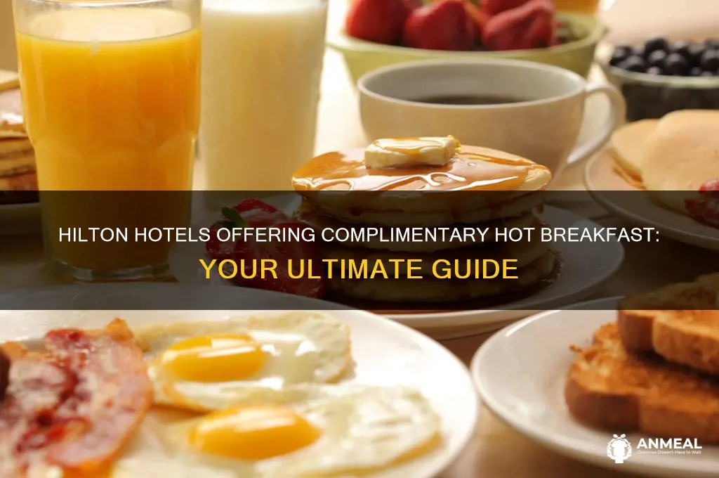which hotels owned by hilton have a complimentary hot breakfast