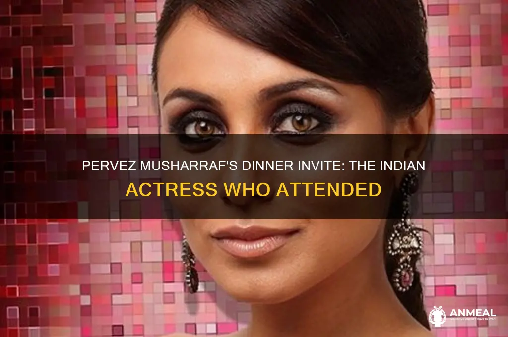which indian actress was invited by pervez musharraf for dinner