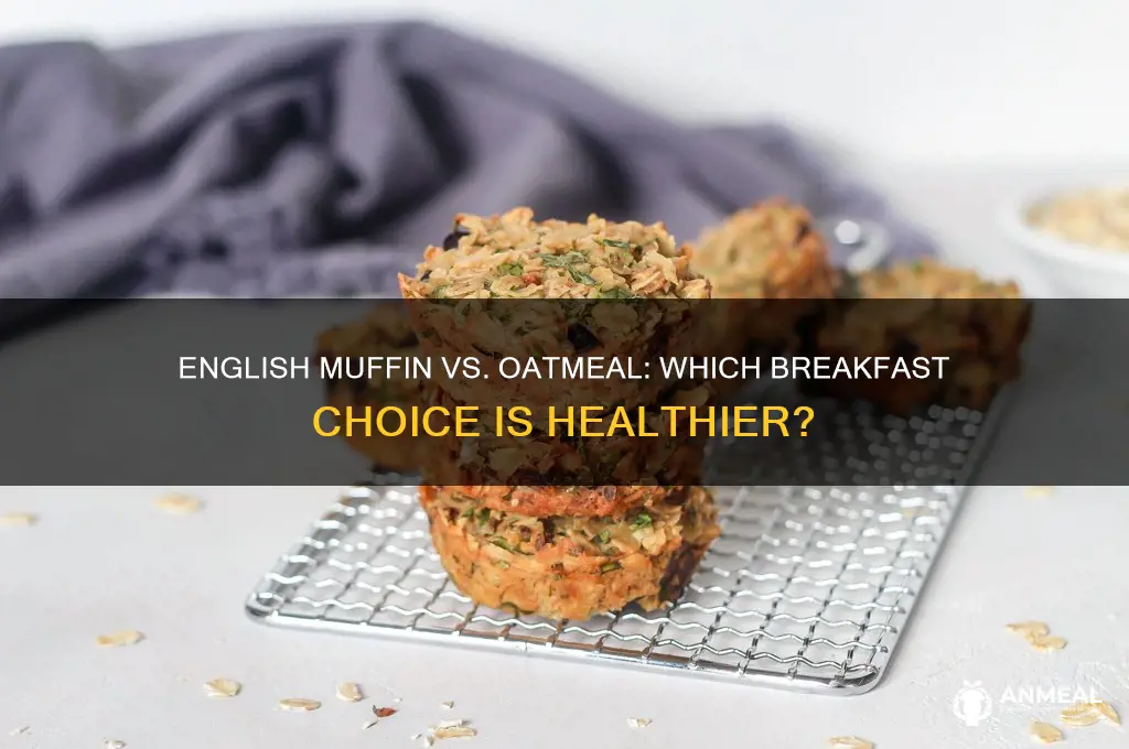 which is better for breakfast english muffin or oatmeal