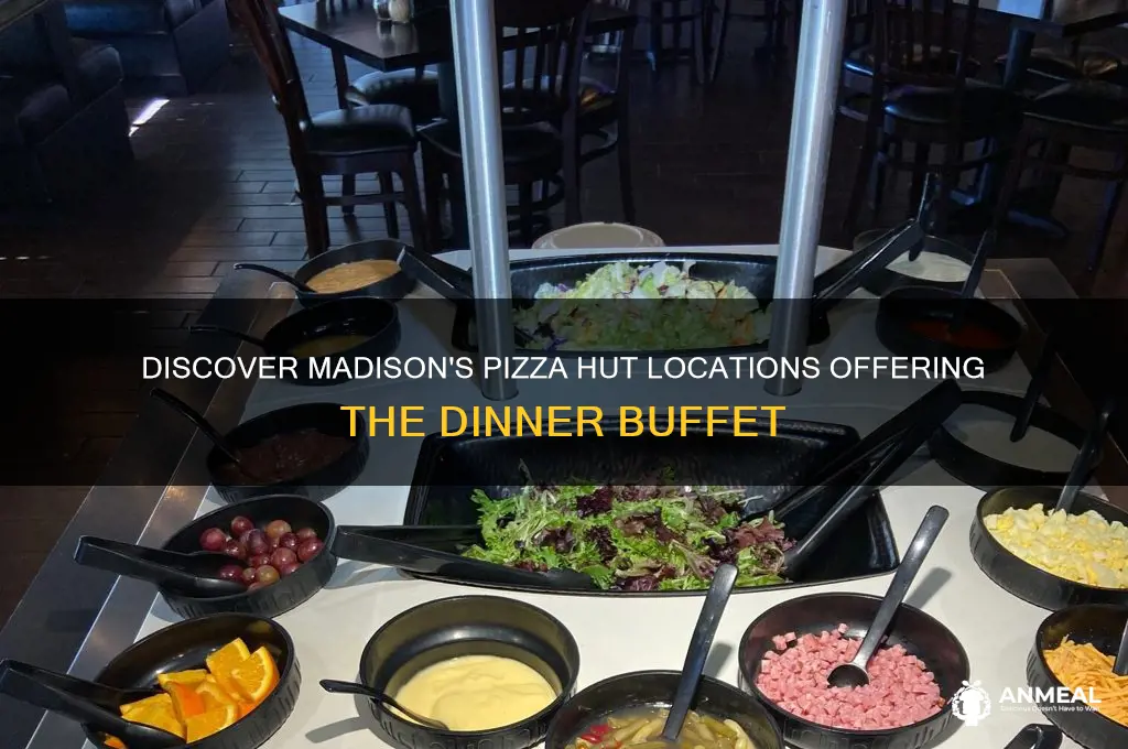 which madison pizza hut stores have the dinner buffet