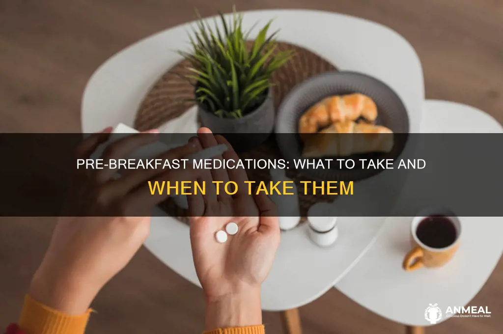 which meds do you take before breakfast