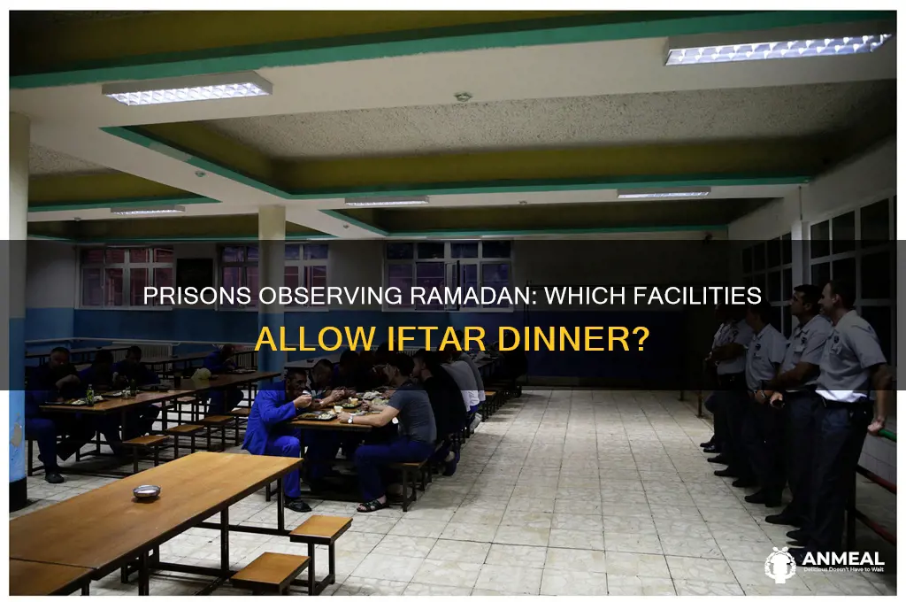 which prisions allow iftar dinner