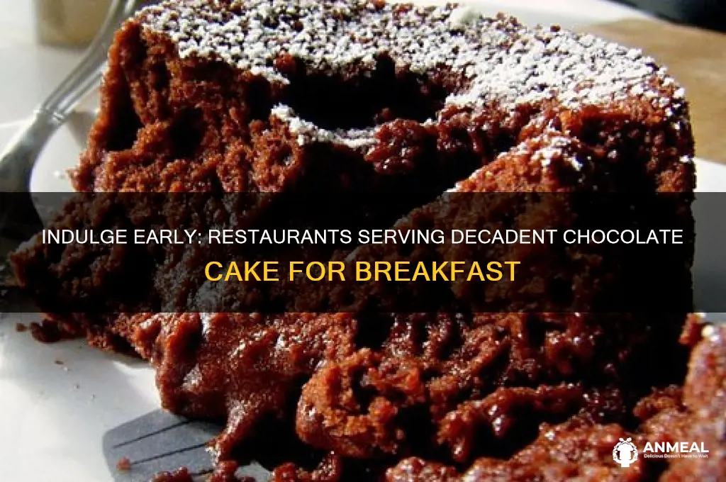 which restaurants servers chocolate cake for breakfast