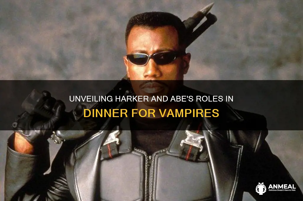 who are harker and abe in dinner for vampires