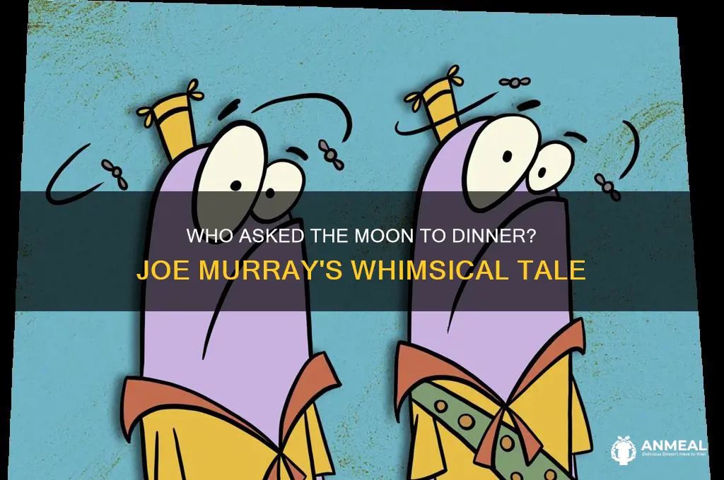 who asked the moon to dinner joe murray