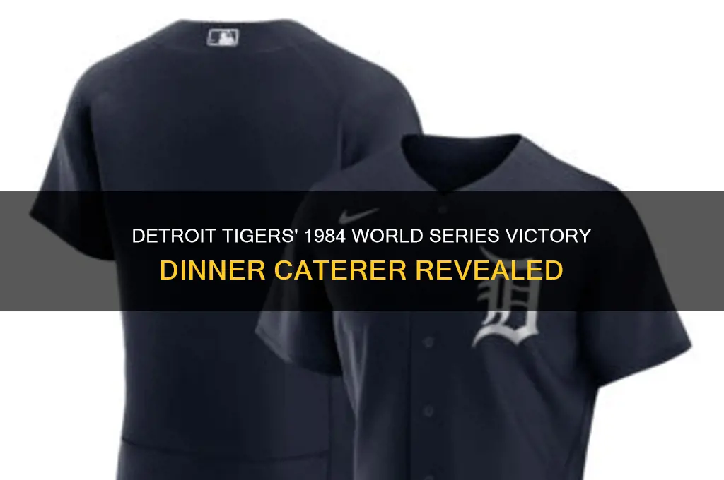 who catered 1984 detroit tigers world series dinner