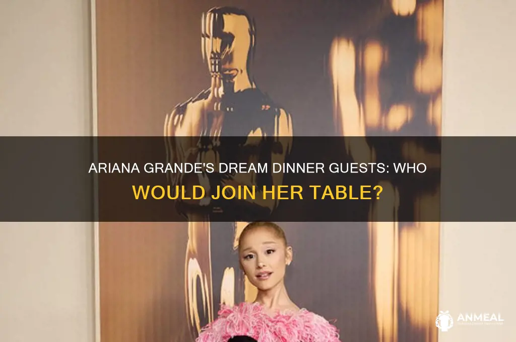 who does ariana grande want to have dinner with
