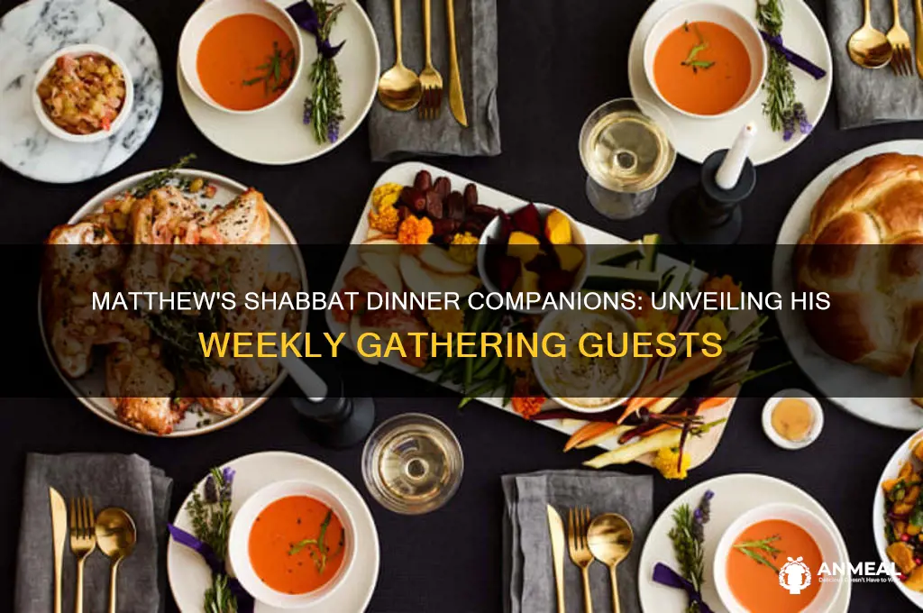 who does matthew has shabbat dinner with
