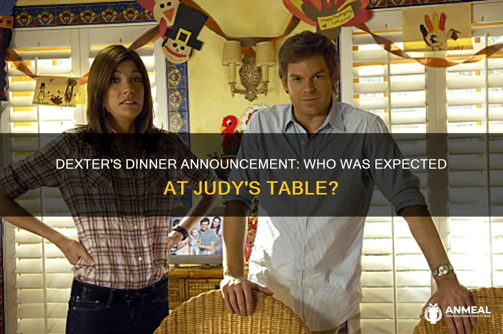 who had dexter expected would announce dinner at judy