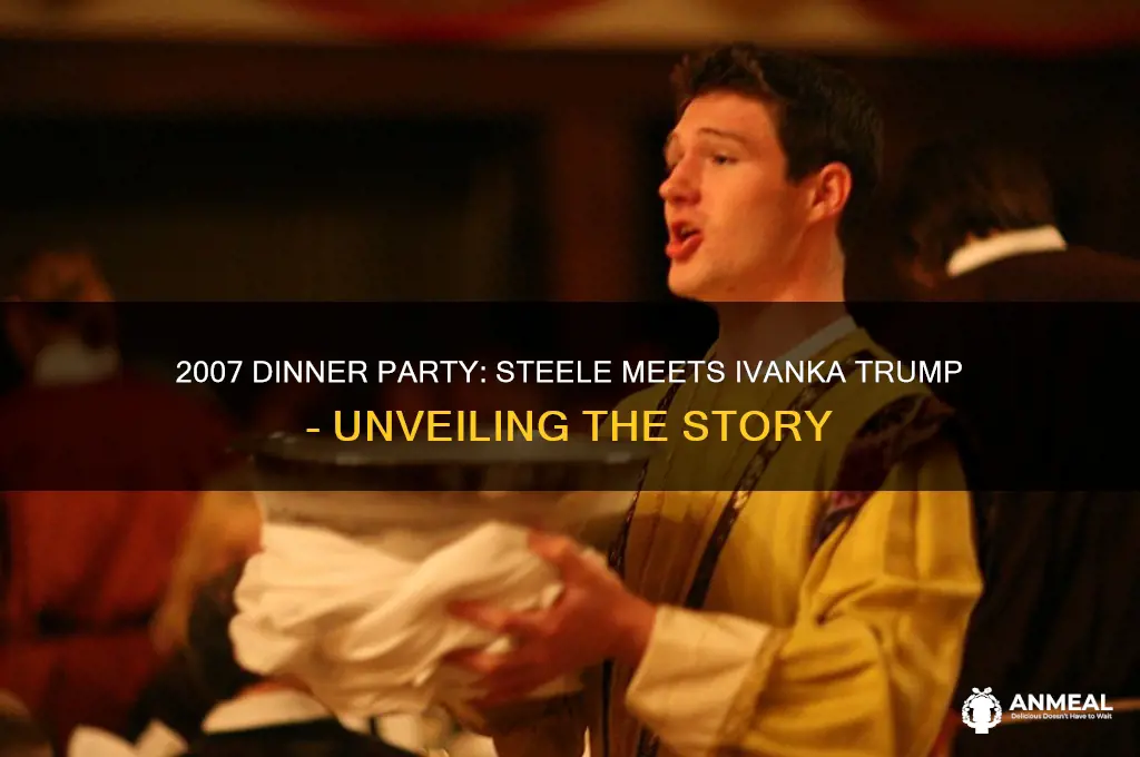 who had dinner party in 2007 where steele meet ivanka