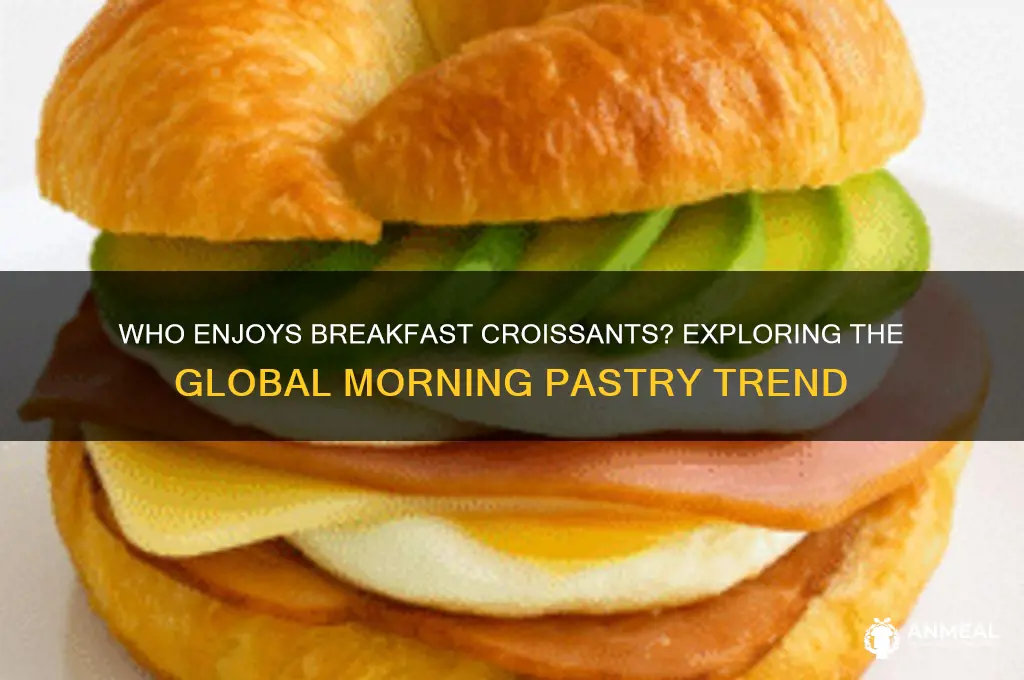who has breakfast croissants