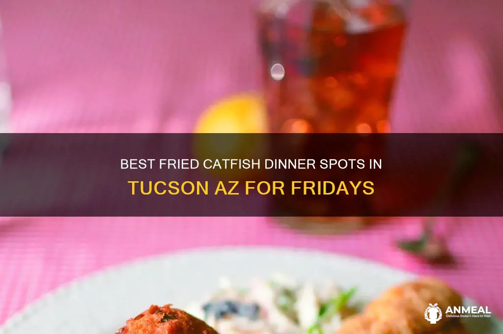 who has fried catfish dinner on friday tucson az