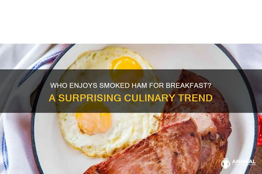 who has smoked ham for breakfast