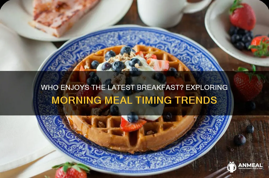who has the latest breakfast