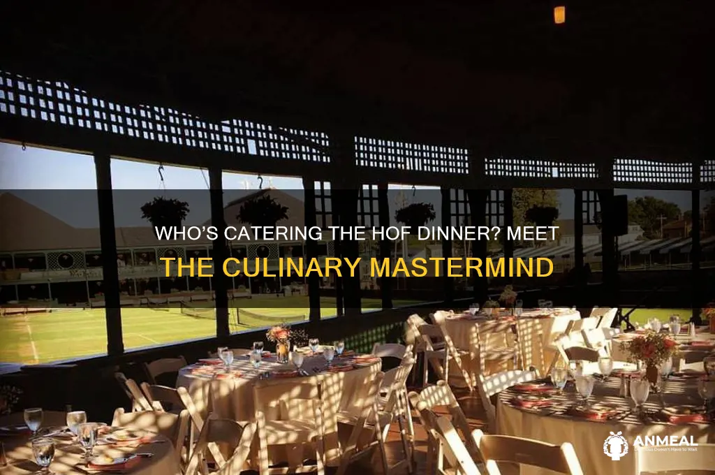 who is catering the hof dinner