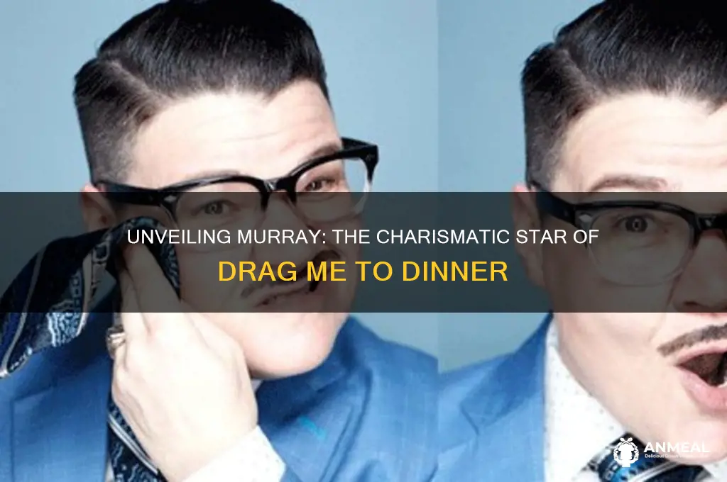 who is murray from drag me to dinner