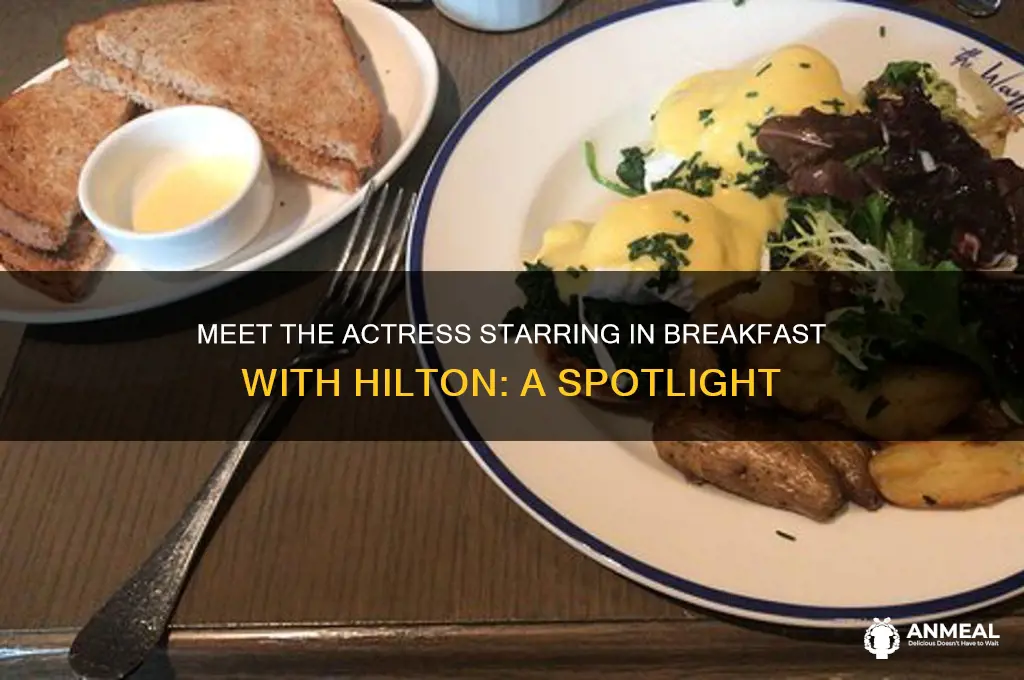 who is the actress in breakfast with hilton