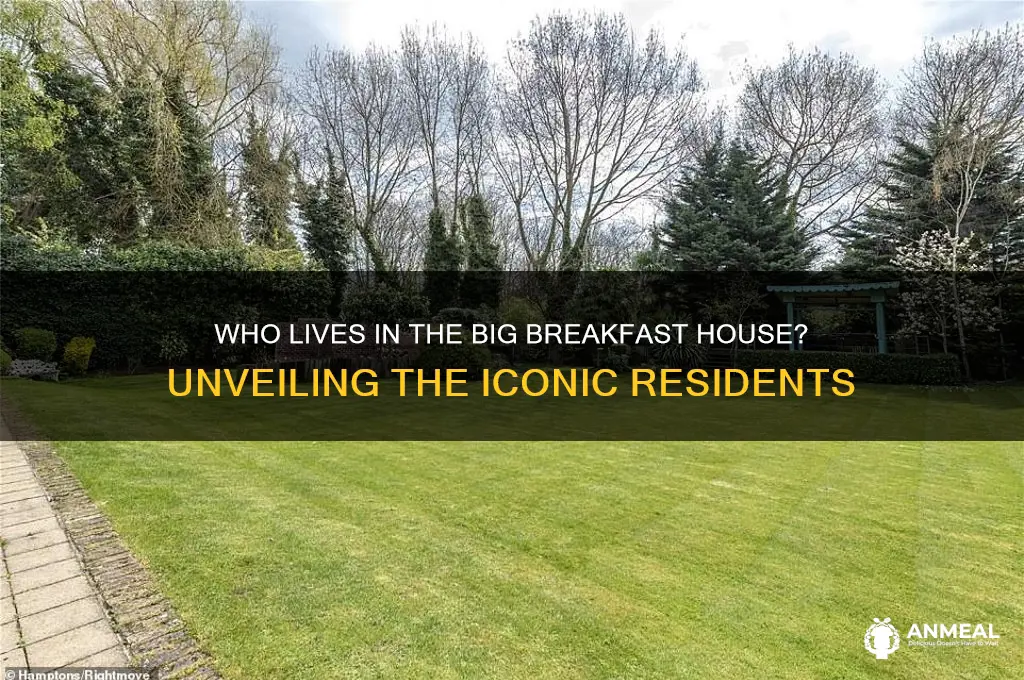 who lives in the big breakfast house
