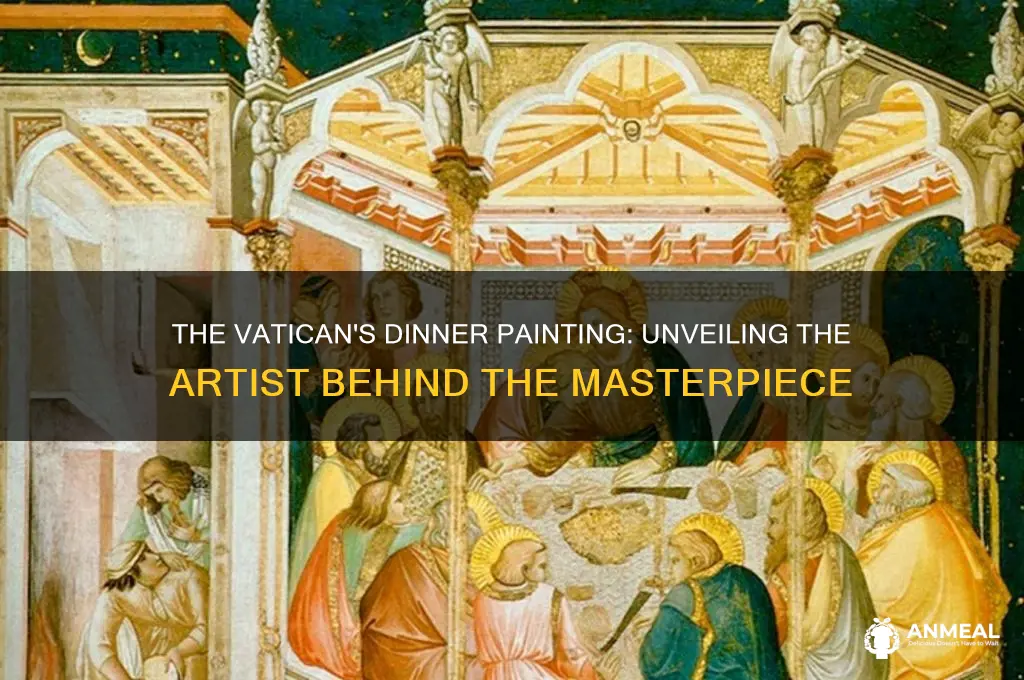 who painted dinner painting in vatican