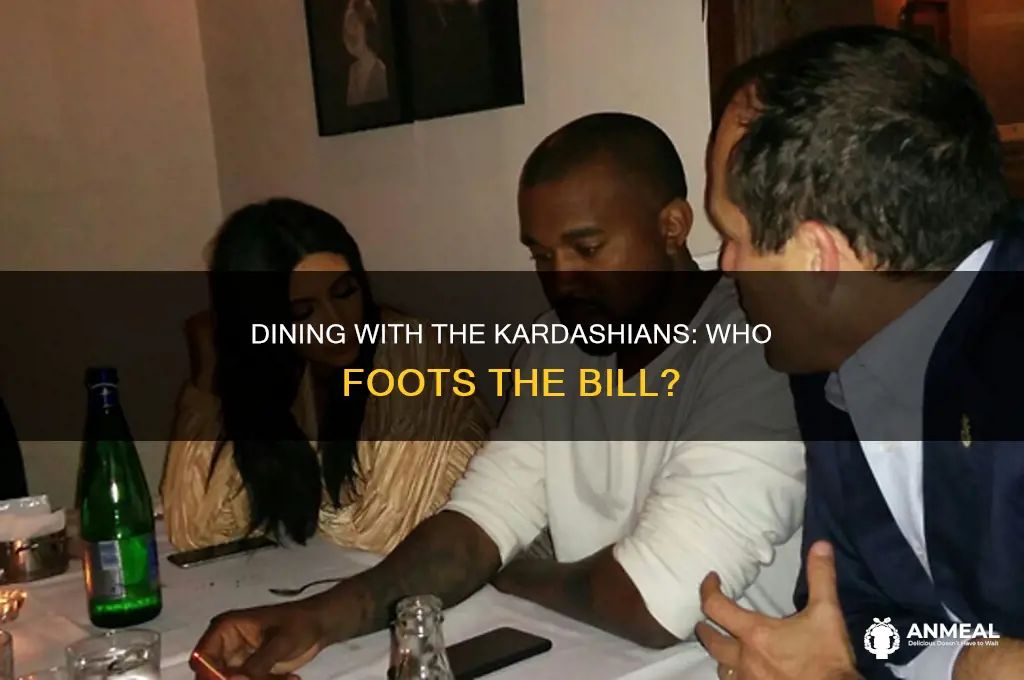 who pays when the kardashians go out to dinner