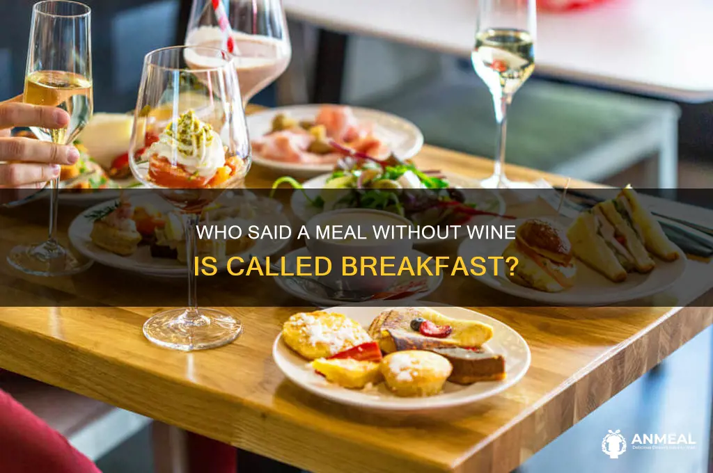 who said a meal without wine is called breakfast